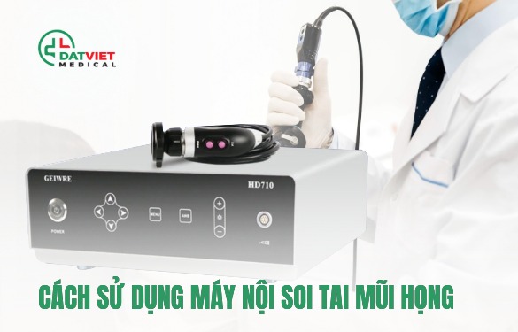 cách sử dụng máy nội soi tai mũi họng